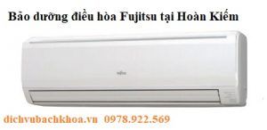 bảo dưỡng điều hòa Fujitsu tại Hoàn Kiếm 