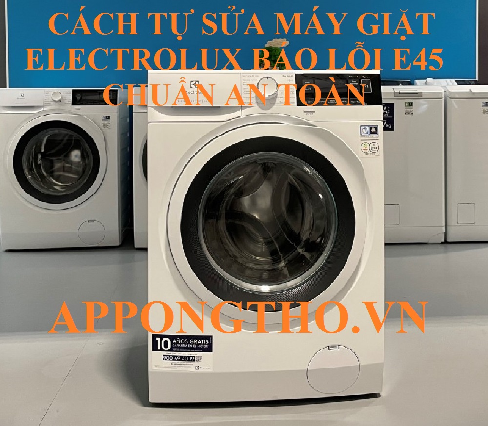 Lỗi E-45 Máy Giặt Electrolux Hư Hỏng Khó Khắc Phục!