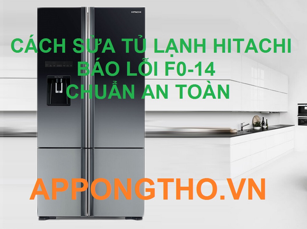 Cách sửa tủ lạnh Hitachi nháy lỗi F0-14 Bởi App Ong Thợ