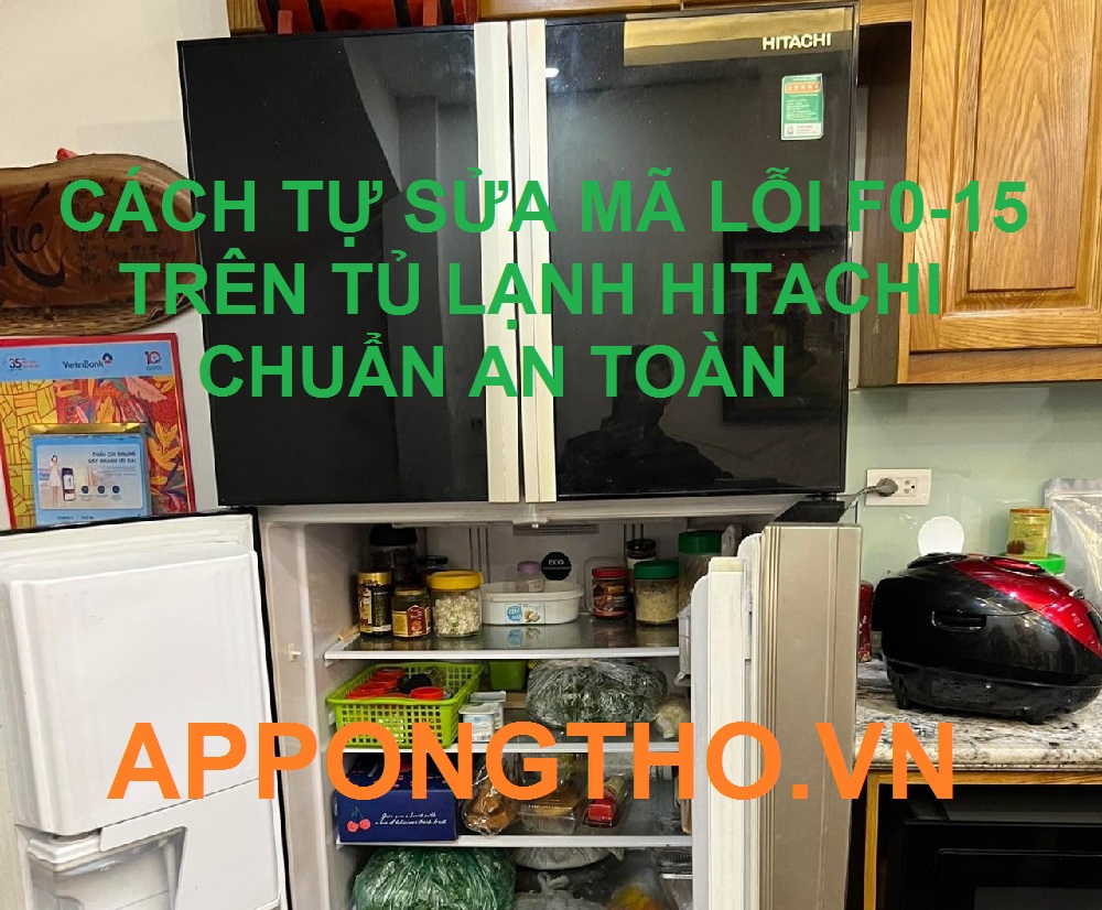 Mã lỗi F0-15 tủ lạnh Hitachi khắc phục chuẩn an toàn trên App Ong Thợ