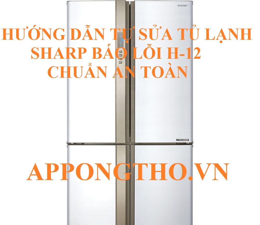 Mã lỗi H12 tủ lạnh Sharp dấu hiệu nhận biết